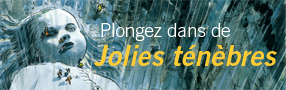 Plongez dans de Jolies ténèbres !
